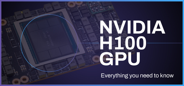 What is NVIDIA H100 GPU? Everything you need to know [2025]